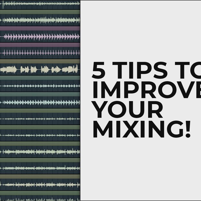 5 Tips to Improve Your Mixing!