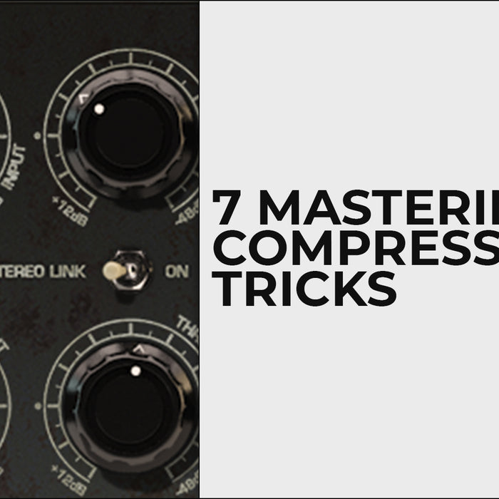 7 Mastering Compression Tricks